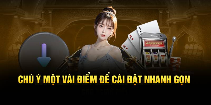 Chú ý một vài điểm để cài đặt nhanh gọn 