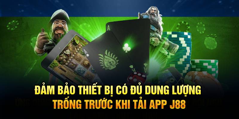 Đảm bảo thiết bị có đủ dung lượng trống trước khi Tải App J88