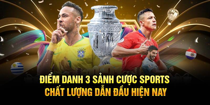 Điểm danh 3 sảnh cược sports chất lượng dẫn đầu hiện nay