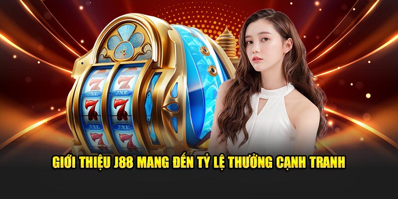 Giới thiệu J88 mang đến tỷ lệ thưởng cạnh tranh