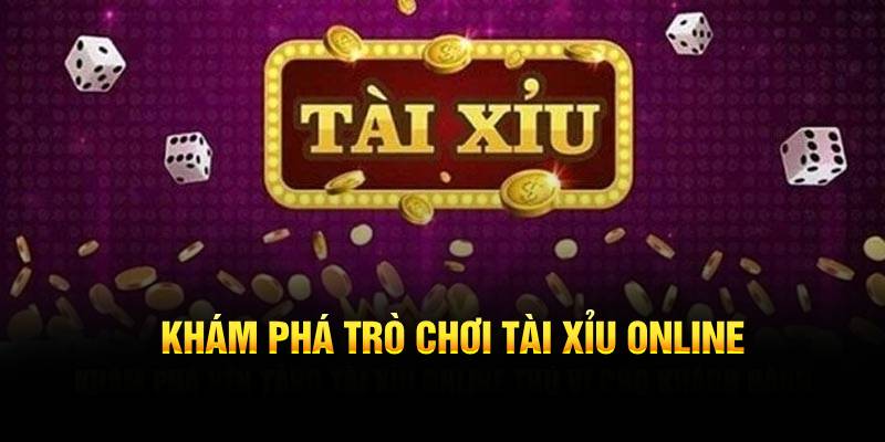 Khám phá trò chơi Tài Xỉu online