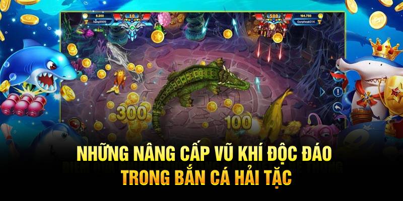 Những nâng cấp vũ khí độc đáo trong Bắn Cá Hải Tặc