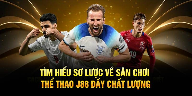 Tìm hiểu sơ lược về sân chơi thể thao J88 đầy chất lượng