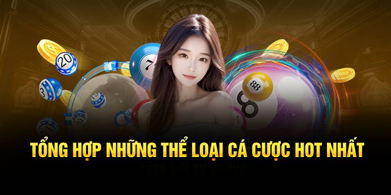 Tổng hợp những thể loại cá cược hot nhất 