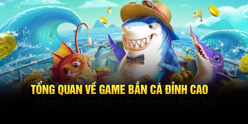 Tổng quan về game bắn cá đỉnh cao